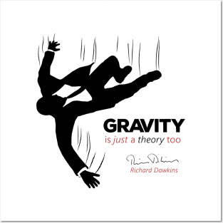 Gravity is just a theory too... Posters and Art